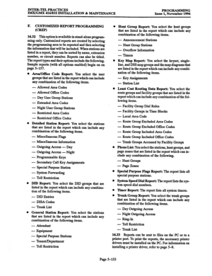 Page 517INTER-TRLPRACTICES 
IMX/GMX 416/832 INSTALLATION % MAINTENANCE PROGRAMMING 
Issue 1, November 1994 
F’. CUSTOMIZED REPORT PROGRAMMING 
(CREP) 
1632 This 
option is available in stand-alone program- 
ming only. Customized reports are created by selecting 
the prograrmning area to be reported and then selecting 
the information that will be included. When stations are 
listed in a report, they can be sorted by name, extension 
number, or circuit number. Reports can also be titled. 
The report types and...