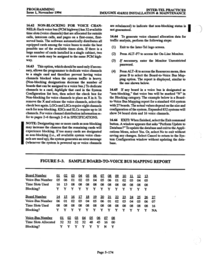 Page 538PROGRAMMING 
Issue 1, November 1994 INTER-TELPRACTICES 
IMX/GMX 416/832 INSTALIATION dk MAINTENANCE 
I 
16.62 NON-BLOCKING FOR VOICE CHAN- 
NELS: Each 
voice bus (PCM highway) has 32 available 
time slots (voice channels) that are allocated for outside 
calls, intercom calls, and pages on a first-come, first- 
served basis. The software automatically distributes all 
equipped cards among the voice buses to make the best 
Possible use of the available times slots. If there is a 
large number of cards...