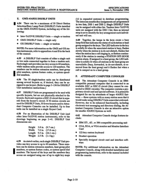 Page 61INTER-TELPRACTICES 
IMXIGMX 416/832 INSTALLATION & MAINTENANCE SPECIFICA~ONS Issue 1. November 1994 
I 
I 
I 
E. GMX-416/832 DSS/BLF UNllT 
4.54 There can be a maximum of 50 Direct Station 
Selection/Busy Lamp Field @SS/BLF) Units installed 
on the GMX-416/832 System, including any of the fol- 
lowing: 
0 Inter-Tel/DVK DSS/BLF Units -single or tandem 
0 GMX DSS/BLF Units - single only 
0 GX DSS/BLF Units - single or tandem 
NOTE: For more information on the GMX and GX sta- 
tion instruments, refer to...