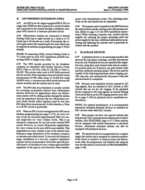 Page 63INTER-TELPRACTICES 
IMWGMX 416/832 INSTALLATION & MAINTENANCE SPECIFICATIONS 
Issue 1, November 1994 
H. OFF-PREMISES EXTENSIONS (OPXs) 
4.71 An 
OPX is an AC ringer-equipped ESLS, SLI, or 
single-line DTMFset that is placed in a remote location 
and connected to the system through a telephone com- 
pany OPX circuit or a customer-provided circuit. 
4.72 Off-premises stations are connected to Inward 
Dialing Cards (up to eight circuits on a card) or to Tl 
Cards (up to 24 circuits on a card). If...