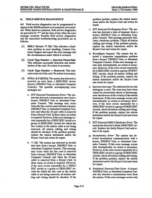 Page 622INTER-TELPRACTICES 
TROUBLESHOOTING 
IMX/GMX 416/832 INSTALIATION & MAINTENANCE Issue 1, November 1994 
D. FIELD SERVICE DIAGNOSTICS 
4.5 
Field service diagnostics can be programmed to 
appear in the SMDR printout or as a separate error print- 
out. When listed in a printout, field service diagnostics 
are preceded by 
l ** 
and the time of day when the error 
message occur&. Possible field service diagnostics 
and the associated troubleshooting procedures are as 
follows: 
0) 
(2) 
(3) 
(4 
HDLC...