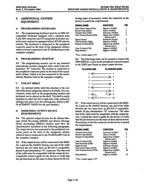 Page 64SPECIFICATIONS INTER-TEL4PRACTICES 
Issue 1. November 1994 IMX/GMX 416/832 INS’DiLLATION & MAINTENANCE 
5. ADDITIONAL, SYSTEM 
EQUIPMENT 
A. PROGRAMMIN GKEYBOARD 
5.1 The 
programming keyboard must be an IBM AT- 
compatible keyboard equipped with a standard mule 
5-pin DIN connector (an XT-compatible keyboard can- 
not be used, unless it is equipped with an XT/m selector 
switch). The keyboard is connected to the peripheral 
connector panel on the back of the equipment cabinet, 
which is in turn...