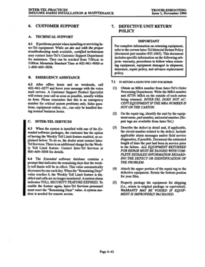 Page 654INTER-TELPRACTIcEs 
TROUBLESHOOTING 
IMX/GMX 416/832 INSTALIATION & -ANCE 
Issue 1, November 1994 
6. CUSTOMER SUPPORT 
A. 
TECHNICAL SUPPORT 
6.1 
If problems persist when installing or servicing In- 
ter-Tel equipment: While on sire and wirir 
the proper 
troubleshooting tools 
available, cetiij?id technicians 
may contact Inter-Tel’s Customer Support Department 
for assistance. They can be reached from 7:0Ok~. to 
5:m&r. Mountain Standard Time at 602-%l-9000 or 
l-800-669-5858. 
B. EMERGENCY...