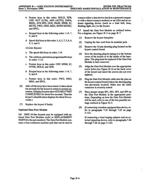 Page 678APPENDIX B - GMX STATION INSTRUMENTS INTER-TELPRACTICES 
Issue 1, November 1994 IMX/GMX 416/832 INSTALLATION & MAINTENANCE 
b. Peature keys in this order: HOLD, XFR, 
CNF, OUT &CR), ANS (AUTO), DAI’A, 
REDL, SYS SPD, QUE, PAGE, SPKR, IC, 
MUTE, FWD, DND, MSG, BGND MUSIC, 
and SPCL. 
c. Keypad keys in the following order: l-9, 
l , 
0, and #. 
d. Speed-dial keys in this order: 1,6,2,7,3,8,4, 
9,5, and 0. 
12-Line Keysets: 
a. 
b. 
C. 
d. 
e. The speed-dial keys in order: 1-S. 
The call keys and station...