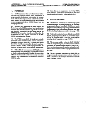 Page 682APPENDIX B -GMx STATION INSTRUMENTS INTER-TELPRACTICES 
Issue 1, November 1994 
IMX/GMX 416/X32 INSTALLATION & MAINTENANCE 
4. FEATURES 4.5 Each SLI can be programmed for placing OHVA 
4.1 GMX keysets and SLIs have feature keys that al- 
low one-key dialing of feature codes. Information is 
programmed in the database to determine the arrange- 
ment of the feature keys and their default values. If de- 
sired, some of the keyset feature keys can be designated 
as user-programmable keys. All SLI feature...