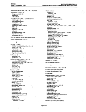 Page 692INDEX Issue 1, November 1994 INTER-TEL PRACI’ICRS 
IMX/GMX 416/832 INSTALLATION & MAINTENANCE 
International LCK calls, 4-32,5-98,5-99, 5-100,5-101 
Inter-Tel DVK Keyset, 3-124 
data port module, 3-130 
features, l-6 
self-test, 3-128 
Inward Dialing Card @DC), l-2.2-6,2-20,4-40 
AC/DC strap, 2-u) 
block terminations, 3-16 
capacity, l-2,2-20 
configuration, 5-173 
connection to MDF, 3-22,3-28 
DID, 2-20 
fuses, 2-20 
installation, 3-93.3-95 
LEDS, 6-3 
off-premises extension, 2-35 
playback device, 2-35...