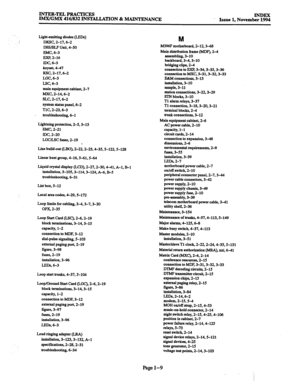 Page 693mTER-TELPRAmIcEs IMX/GMX 416/832 INSTALLATION & MAINTENANCE 
Issue 1, Novemb!!g 
Light-emitting diodes (LEDs) 
DKSC, 2-17,6-2 
DSS/BLF unit, 4-50 
EMC, 6-3 
EXP, 2-16 
IDC, 6-3 
keyset, 4-47 
KSC, 2-17,6-2 
LGC, 6-3 
ISC, 6-3 
maio equipment cabinet. 2-7 
MXC, 2-14,6-2 
SLC, 2-17,6-2 
system status panel, 6-2 
TlC, 2-23,6-3 
. troubleshooting, 6-l 
Lightning protection, 2-5,3-13 
Ehfc, 2-21 
IDC, 2-20 
LGCLSC fuses, 2-19 
Line build-cut (LBO), 2-22,2-23,4-35.5-122, S-128 
Linear hunt group, 4-16,...