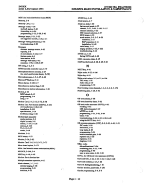 Page 694INDEX Issue 1, November 1994 INTER-TELPRAcrICES 
IMX/GMX 416/832 INSTALLATION & MAINTENANCE 
MDF. See Main-distribution frame (MDF) 
Memory, 2-6 
Memory Card, 2-12 
Message center, 4-58 
for FAX station, S-40 
forwarding to, 4-84 
programming, S-32,5-38, S-40 
Message lamps, 5-31, S-52 
not supported on IDC, 2-20,2-34 
Message waiting indiitions, 5-68 
troubleshooting, 6-38 
Messages 
alternate message source, 4-60 
capacity, l-8 
do-not-dismrb, 4-110.5-57 
. featurecodes,4-6 
inter-station, 4-58 
mesmge...