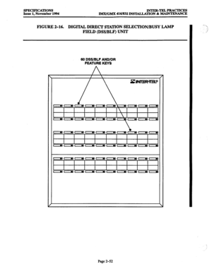 Page 80SPECIFICATIONS 
Issue 1, November 1994 INTER-TELPRACTICES 
IMX/GMX 416/832 INSTALIATION & MAINTENANCE 
60 DSS/BLF.AND/OR 
FEATURE KEYS 
FIGURE 2-16. .DIGITAL DIRECI’ STATION SELECTION/BUSY LAMP -.. 
FIELD (DSS/BLF) UNIT 
Page 2-52  