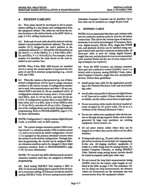 Page 91I, 
I 
I 
I 
I 
INTER-TELPRACTICES 
IMX/GMX 416/832 INSTALLATION & MAINTENANCE INSTALLATION 
Issue 1, November 1994 
4. STATION CABLING 
4.1 Floor plans should be developed to aid in proper 
station cabling in a star (home run) configuration from 
the equipment cabinet. The cables are run from the sta- 
tion locations to the station blocks at the MDF. Refer to 
page 2-4 for cabling requirements. 
4.2 Both ends of each cable should belabeled with the 
station’s circuit number (hardware address). The...