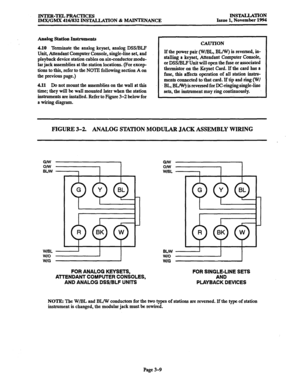 Page 93INTER-TELPRACTICES 
IMX/GMX 416/832 INSTALLATION & -ANCE INSTALLATION 
Issue 1, November 1994 
Analog Station Instruments 
4.10 
Terminate the analog keyset, analog DSS/BLF 
Unit, Attendant Computer Console, single-line set, and 
playback device station cables on six-conductor modu- 
lar jack assemblies at the station locations. (For excep- 
tions to this, refer to the NOTE following section A on 
the previous page.) 
4.11 Do not mount the assemblies on the wall at this 
time; they will be wall mounted...