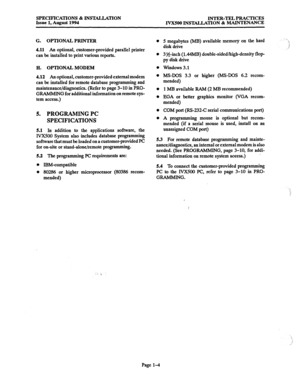 Page 11SPECIFICATIONS & INSTALLATION 
INTER-TEL PRACTICES 
Issue 1, August 1994 
IYX500 INSTALLATION & MAINTENANCE 
G. OPTIONALPRINTER 
4.11 An 
optional, customer-provided parallel printer 
can be installed to print various reports. 
H. OPTIONAL MODEM 
4.12 An optional, customer-provided external modem 
can be installed for remote database programming and 
maintenance/diagnostics. (Refer to page 3-10 in 
PRO- 
GRAMMING 
for additional information on remote sys- 
tem access.) 
5. 
PROGRAMING PC 
SPECIFICATIONS...