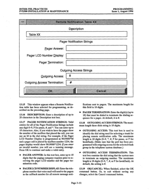 Page 101INTER-TELPRACTICES 
IVX500 INSTALLATION & MAINTENANCE PROGRAMMING 
Issue 1, August 1994 
Description 
Table XX 
Pager Notification Strings 
eager Answer: 
Pager LCD Number Display: 
1 
Pager lermination: 
Outgoing Access Strings 
Outgoing Access: 
Outgoing Access Termination: 
1 # 
13.15 This window appears when a Remote Notifica- 
tion table has been selected for programming, as de- 
scribed on the preceding page. 
13.16 
DESCRIPTION: Enter a description of up to 
20 characters in the Description text...