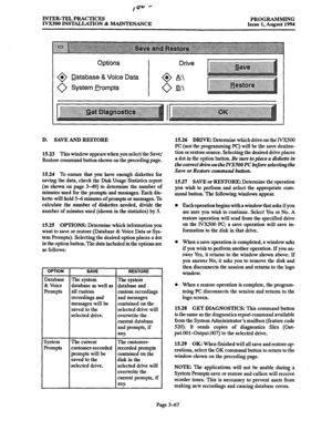 Page 117INTER-TEL PRACTICES 
IVXSOO INSTALLATION & MAINTENANCE PROGRAMMING 
Issue 1, August 1994 
Options 
Drive 
0 + Database & Voice Data 0 + A: 
0 
System Prompts 0 B: 
D. SAVE AND RESTORE 
15.23 
This window appears when you select the Save/ 
Restore command button shown on the preceding page. 
15.24 To ensure that you have enough diskettes for 
saving the data, check the Disk Usage Statistics report 
(as shown on page 3-49) to determine the number of 
minutes used for the prompts and messages. Each dis-...