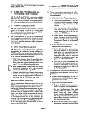 Page 139APPLICATIONS % TELEPHONE SYSTEM SETTJP 
Issue 1, August 1994 INTER-TEL PRACTICES 
IVX500 INSTALLATION & MAINTENANCE 
% 
3 
4. INTER-TEL AND PREMIER 256- 
AND 416/832-PORT SYSTEMS 
4.1 In order for the IVX500 to work properly with the 
IMX 256, IMX 4161832, GMX 256, GMX 4161832, 
ESPDX, or ESPMDX Systems, the following installa- 
tion and programming procedures must be performed. 
A. HARDWAREREQUIREMENTS 
4.2 The recommended installation method is to install 
the AC- or DC-ringing IVXSOO on OPX circuits...