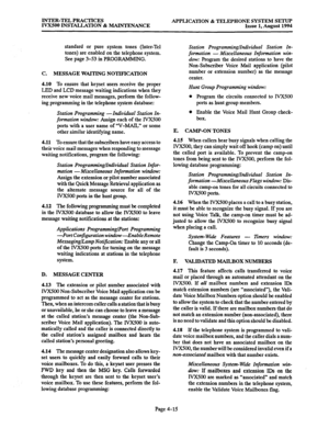 Page 142INTER-TEL PRACTICES 
IVXSOO INSTALLATION & MAINTENANCE APPLICATION & TELEPHONE SYSTEM SETUP 
Issue 1, August 1994 
standard or pure system tones (Inter-Tel 
tones) are enabled on the telephone system. 
See page 3-53 in PROGRAMMING. 
C. MESSAGE WAITING NOTIFICATION 
4.10 To ensure that keyset users receive the proper 
LED and LCD message waiting indications when they 
receive new voice mail messages, perform the follow- 
ing programming in the telephone system database: 
Station Programming - InaXdual...