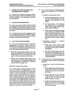 Page 144INTER-TEL PRACTICES 
IVXSOO INSTALLATION & MAINTENANCE APPLICATION & TELEPHONE SYSTEM SETUP 
Issue 1, August 1994 
5. INTER-TEL IMX 1224/2460 AND 
PREMIER ESP SYSTEMS 
5.1 In order for the IVX500 to work properly with the 
Premier ESP and Inter-Tel IMX 1224/2460 Systems, the 
following installation and programming procedures 
must be performed. 
A. HARDWAREREQUIREMENTS 
5.2 When connecting the IVX500 to IMX 1224/2460 
or ESP single-line circuits, do not include the second 
pair (+3OVDC and ground) from...