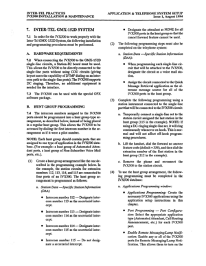 Page 152INTER-TEL PRACTICES 
IVX500 INSTACLATION & MAINTJZNANCE APPLICATION & TELEPHONE SYSTEM SETUP 
Issue 1, August 1994 
7. INTER-TEL GMX-152D SYSTEM 
7.1 In order for the lVX5CKl to work properly with the 
Inter-Tel GMX-152D System, the following installation 
and programming procedures must be performed. 
A. HABDWAREBEQUlREMENTS 
7.2 When connecting the lVX500 to the GMX-152D 
single-line circuits, a Station-B2 board must be used. 
This allows the lVX500 to be directly comtected to the 
single-line ports...