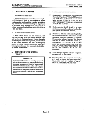 Page 168INTER-TEL PRACTICES 
IVXSOO INSTALLATION % MAINTENANCE TROUBLESHOOTING 
Issue 1, August 1994 
4. CUSTOMER SUPPORT 5.1 
A. TECHNICAL SUPPORT 
4.1 If problems persist when installing or servicing In- 
ter-Tel equipment: While on site and with the proper 
troubleshooting tools available, cett$kd technicians 
may contact Inter-Tel’s Customer Support Department 
for assistance. They can be reached from 7~00,~~. to 
~:OOP.M. Mountain Standard Time at 602-961-9000 or 
l-800-669-5858. 0) 
(2) 
B. EMERGENCY...