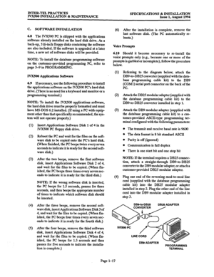 Page 24INTER-TEL PRACTICES 
IVX500 INSTALLATION & MAINTENANCE SPECIFICATIONS & INSTALLATION Issue 1. Aturnst 1994 
c. SOFTWARE INSTALLATION 
6.8 The IVX500 PC is shipped with the applications 
software already installed on the hard disk drive. As a 
back-up, 3J$-inch floppy disks containing the software 
are also included. If the software is upgraded at a later 
time, a new set of software disks will be provided. 
NOTE: To install the database programming software 
on the customer-provided programming PC, refer...