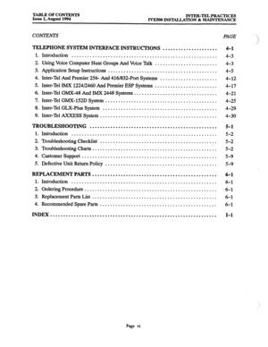 Page 4TABLE OF CONTENTS 
Issue 1, August 1994 INTER-TEL PRACTICES 
IVX500 INSTALLATION & MAINTENANCE 
CONTENTS PAGE 
TELEPHONE SYSTEM INTERFACE INSTRUCTIONS . . . . . . . . . . . . . . . . . . . . . 
1. 
2. 
3. 
4. 
5. 
6. 
7. 
8. 
9. Introduction .................................... .................... 
Using Voice Computer Hunt Groups And Voice Talk ........................ 
Application Setup Instructions .......................................... 
Inter-Tel And Premier 256- And 416/832-Port Systems...