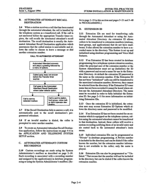 Page 33FEATURES Issue 1, August 1994 INTER-TEL PRACTICES 
IVX500 INSTALLATION & MAINTENANCE 
B. AUTOMATED AlTENDANT RECALL 
fer to page 2-19 in this section and pages 3-21 and 3-48 
DESTINATION 
in PROGRAMMING.) 
2.6 When a station receives a call that has been routed 
through the automated attendant, the call is handled by 
the telephone system as a transferred call. If the call is 
not answered before the appropriate Transfer timer ex- 
pires, the call recalls the automated attendant’s recall 
destination....