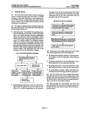 Page 36INTER-TEL PRACTICES 
FEATURES 
IVX500 INSTALLATION 8r MAINTENANCE 
Issue 1, August 1994 
4. VOICE MAIL 
4.1 The Voice Mail feature allows callers to send and 
receive recorded messages from any station or DIME 
telephone. (Dial-pulse signaling is not recognized by 
the IVX500 System. Callers using dial-pulse phones 
will be routed to the IVX500 System Operator Access 
Destination for assistance.) 
4.2 Two types of applications are combined to provide 
the Voice Mail feature: Non-Subscriber Voice Mail and...