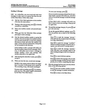 Page 42INTER-TEL PRACTICES 
IVX500 INSTALLATION & MAINTENANCE FEATURES 
Issue 1, August 1994 
Sending A Message 
To erase your message, press q . 
436 As a subscriber, you can record and send voice 
messages to other users or to group lists from the sub- 
scriber Main Menu. Follow these steps: 
Ifyou erceed the maximum allotted time for mes- 
sage length, 
a prompt will notify you, and allow 
you tore-record the message or send the message 
as it is. 
(1) Dial the Voice Mail application access number. 
(You...