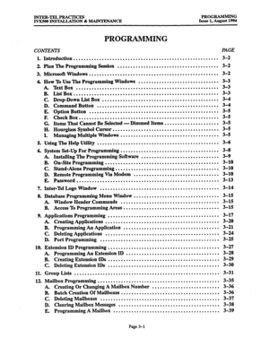 Page 51lNTER-TELPRACTICES PROGRAMMING 
IVX500 INSTALLATION & MAINTENANCE Issue 1, August 1994 
PROGRAMMING 
CONTENTS PAGE 
1. Introduction ........................................................ 3-2 
2. Plan The Programming Session ....................................... 3-2 
3. Microsoft Windows ................................................... 3-2 
4. How To Use The Programming Windows ............................... 3-3 
5. 
6. 
7. 
8. 
9. 
10. 
11. 
12. 
A. ‘I&t Box - - 
...... ...........