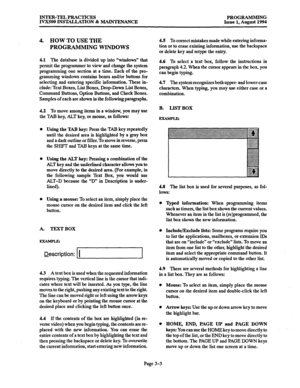 Page 53INTER-TRL PRACTICES 
IV3300 INSTALLATION % MAlNTENANCE PROGRAMMING 
Issue 1, August 1994 
4. HOW TO USE THE 
PROGRAMMING WINDOWS 
4.1 The database is divided up into “windows” that 
permit the programmer to view and change the system 
programming one section at a time. Each of the pro- 
gramming windows contains boxes and/or buttons for 
selecting and entering specific information. These in- 
clude: Text Boxes, List Boxes, Drop-Down List Boxes, 
Command Buttons, Option Buttons, and Check Boxes. 
Samples...