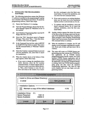 Page 59INTER-TEL PRACTICES 
PROG-G 
IVX500 INST-TION & MAINTENANCE 
Issue 1, August 1994 
A. INSTALLING TEIE PROGRAMMING 
soF=lxxRE 
6.4 The following instructions assume that Windows 
3.1 software is installed on the programming PC and the 
user is familiar with Windows procedures. 
To install the 
programming software, follow these steps: 
(1) 
(2) 
(3) 
(4 
(5) 
(6) 
0 
Ensure that Windows 3.1 is running. 
Open the Program Manager. Ensure that the Pro- 
gram Manager Option for “Minimize on use” is 
not...