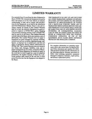 Page 7INTER-TEL PRACTICES 
IVXSOO INSTALLATION & MAINTENANCE WARRANTY 
Issue 
1, August 1994 
LIMITED W-Y 
For a period of one (1) year from the date of shipment to 
Buyer, INTER-TEL warrants the Equipment (except for 
fuses and lamps) to be free from defects in material, 
workmanship, or both, and to comply with specifica- 
tions for the Equipment, as set forth in the 
Installation 
and Field Maintenance 
Manual. Buyer’s sole and ex- 
clusive remedy for breach of this Limited Warranty 
shall be to have the...