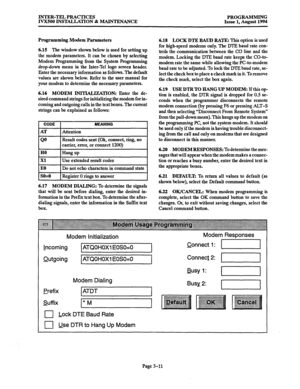 Page 61INTER-TEL PRACTICES 
PROGRAMMING 
IVX500 INST4LLATION & MAINTENANCE Issue 1, August 1994 
Programming Modem Parameters 
6.15 The window shown below is used for setting up 
the modem parameters. It can be chosen by selecting 
Modem programming from the System programming 
dropdown menu in the Inter-Tel logo screen header. 
Enter the necessary information as follows. The default 
values are shown below. Refer to the user manual for 
your modem to determine the necessary parameters. 
6.16 MODEM...