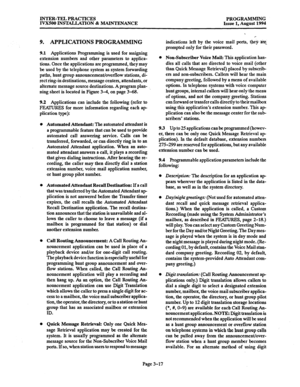 Page 67INTER-TEL PRACTICES 
PROGRAMMING 
IVX500 INSTALLATION & MAINTENANCE 
Issue 1, August 1994 
9. APPLICATIONS PROGRAMMING 
9.1 Applications programming is used for assigning 
extension numbers and other parameters to applica- 
tions. Once the applications are programmed, they may 
be used by the telephone system as system forwarding 
paths, hunt group announcement/overflow stations, di- 
rect ring-in destinations, message centers, attendants, or 
alternate message source destinations. A program plan- 
ning...