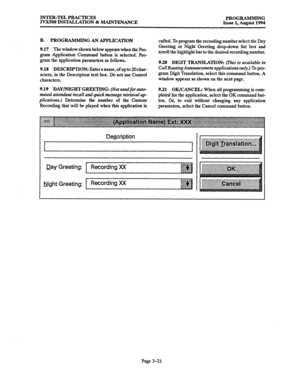 Page 71INTER-TEL PRACTICES 
IVX500 INSTALLATION & MAINTENANCE PROGRAMMING 
Issue 1, August 1994 
B. PROGRAMMING AN APPLICATION 
9.17 The window shown below appears when the Ro- 
gram Application Command button is selected. Ro- 
gram the application parameters as follows. called. To program the recording number select the Day 
Greeting or Night Greeting drop-down list box and 
scroll the highlight bar to the desired recording number. 
9.18 DESCRIPTION: Enter a name, of upto 20char- 
acters, in the Description...