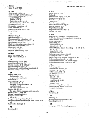 Page 109!?IDkX 
t&e 3, April. ‘1983 
--em 
t!asf number redial,,2-6 
LED. Se.e Light-Emitting Diode, 4-l 
Light-Emfitfng. Diode, 411 * 
oii CPU’PGB, l-3 
cg-i CNF PCB; l-4 
flash.‘rates of,- 2-5 to 2-6 
troubleshooting with, 6-11 to 6-12 
Line key skipp.ing, 2-7 
Line status indicators, 2-5 
Lines restricted, 4-4 
Locating personal, 2-9 to 2-12 
LoopZ limits; l-8 . 
-MA. 
Memory strap, 4-l 
Message center, 2-l 1 
Message waihng indfc,ation, 2-l 1 
Microphone ON/OFF indication, 2-3 
Moving calls, 2-9 to 2-12...