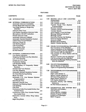 Page 31INTER-TEL PRACTICES 
FEATURES 
SECTION 340-100-208 
Issue 3, April 1983 
FEATURES . 
CONTENTS PAGE 
CONTENTS 
PAGE 
1.00 
2.00 
3.00 INTRODUCTION ..................... .2-2 
INTERNAL COMMUNICATIONS. ...... .2-2 
Automatic Intercom Availability ........ .2-2 
Private Multi-Path Intercom Calls ...... .2-2 
Two-Digit Dialing or Single Key 
DSS/BLF............................2- 3 
Intercom Alert Tone. .................. .2-3 
Full-Duplex Handsfree Intercom Calls , . .2-3 
Microphone ON/OFF Indication...