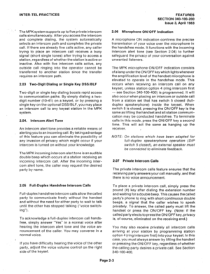 Page 33INTER-TEL PRACTICES 
The MPK system supports up to five private intercom 
calls simultaneously. After you access the intercom 
and complete dialing, the system automatically 
selects an intercom path and completes the private 
call. If there are already five calls active, any caller 
trying to place an intercom call receives a busy 
signal (short single tones) after trying to access a 
station, regardless of whether the station is active or 
inactive. Also with five intercom calls active, any 
outside...