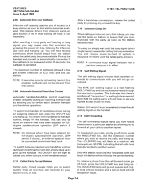 Page 34FEATURES 
SECTION 340-100-200 
Issue 3, April 1983 
2.08 Automatic intercom Callback 
intercom call queuing assures you of access to a 
busy station as soon as that station becomes avail- 
able. This feature differs from intercom camp-on 
(see Section 2.11) in that waiting off-hook is not 
necessary. 
After reaching a busy party and hearing a busy 
signal, you may queue onto that extension by 
pressing the pound (#) key, listening for intercom 
dial tone and hanging up. You will then receive 
continuous...