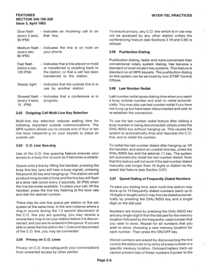 Page 36FEATURES 
SECTION 340-100-200 
Issue 3, April 1983 
Slow flash - Indicates an incoming call is on 
(every 2 sets, that line. 
30 IPM) .I 
Medium flash - Indicates the line is on hold on 
(every set, your phone. 
60 IPM) 
Fast flash - Indicates that a line placed on hold 
(twice a set, or transferred is recalling back to 
120 IPM) the station, or that a call has been 
transferred to the station. 
Steady light - Indicates that the outside line is in 
use by another station. 
Slowest flash - Indicates that...