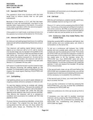 Page 38FEATURES 
SECTION 340-100-200 
Issue 3, April 1983 
3.15 Operator’s Recall Time 
The operator’s recall time functions with the hold 
recall time to ensure doubly that no call goes 
unanswered. 
Because of this feature, a C.O. call that has been 
placed on hold will automatically ring back to the 
operator after ringing back to the station, if no action 
at the station was taken within the second program- 
mable hold recall time parameter. 
If the system is in night mode, a call does not return to 
the...