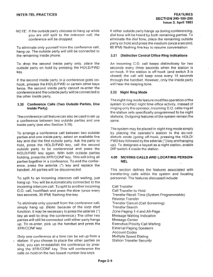 Page 39INTER-TEL PRACTICES 
NOTE: If the outside party chooses to hang up while 
you are still split to the intercom call, the 
conference will be dropped. 
To eliminate only yourself from the conference call, 
hang up. The outside party will still be connected to 
the remaining inside phone. 
To drop the second inside party only, place the 
outside party on hold by pressing the HOLD/FWD 
key. 
If the second inside party in a conference goes on- 
hook, presses the HOLD/FWD or certain other keys 
twice, the...