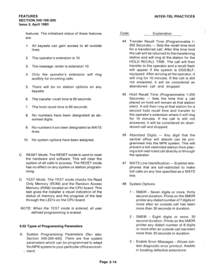 Page 44FEATURES 
SECTION 340-l 00-200 
Issue 3, April 1983 
features. The initialized status of these features 
are: 
1. 
5. 
6. 
7. 
8. 
9. 
10. All keysets can gain access to all outside 
lines. 
The operator’s extension is 10. 
The message zenter is extension 10. 
Only the operator’s extension will ring 
audibly for incoming calls. 
There will be: no station options on any 
keysets. 
The transfer recall time is 60 seconds. 
The hold recaiil time is 60 seconds. 
No numbers have been designated as ab- 
sorbed...