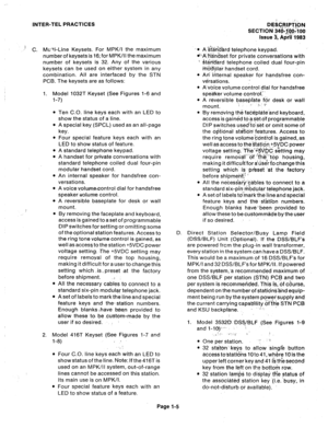Page 6INTER-TEL PRACTICES 
DE&+‘ilbN 
SECTION ?4[)-$@jiiQO 
Issue 3, April 1983 
,) c. Mu’ti-Line Keysets. For MPK/I the maximum 
number of keysets is 16; for MPK/II the maximum 
number of keysets is 32. Any of the various 
keysets can be used on either system in any 
combination. All are interfaced by the STN 
PCB. The keysets are as follows: 
1. Model 1032T Keyset (See Figures l-6 and 
l-7) 
l Ten C.O. line keys each with an LED to 
show the status of a line. 
l A special key, (SPCL) used as an all-page...