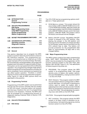 Page 70INTER-TEL PRACTICES PROGRAMMING 
SECTION 340-100-400 
issue 3, April 1983 
. 
PROGRAMMING 
CONTENTS PAGE 
1 .oo 
2.00 
3.00 
4.00 
1.00 
1.01 INTRODUCTION ..................... 
.4-l 
General 
............................. ..4- 1 
Programming Terminal ................ .4-l 
ON-SITE PROGRAMMING ............ .4-l 
KSU Setup 
.......................... ..4- 1 
Major Programming Areas ............. 
.4-l 
initial MPK Programming .............. .4-2 
System Programming ................. 
.4-2 
Station...