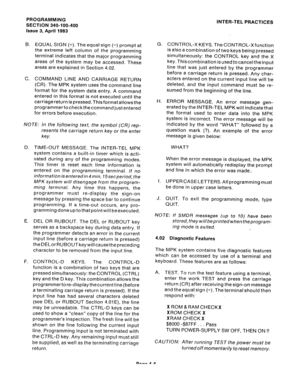 Page 75PROGRAMMING 
SECTION 340-100-400 
Issue 3, April 1983 
B. EQUAL SIGN (=). The equal sign (=) prompt at 
the extreme left column of the 
programming 
terminal indicates that the major programming 
areas of the system may be accessed. 
These 
areas are explained in Section 4.02. 
C. COMMAND LINE AND CARRIAGE RETURN 
(CR). The MPK system uses the command line 
format for the system data entry. A command 
entered in this format is not executed until the 
carriage return is pressed. This format allows the...