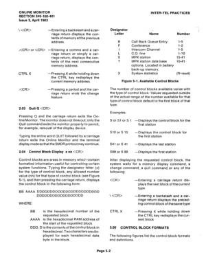 Page 83CTRL X 
* ONLINE MONITOR 
INTER-TEL PRACTICES 
SECTION 340-100-401 
Issue 3, April 1983 
  -Entering a backslash and a car- 
riage return displays the con- 
tents of memory at the previous 
address. Designator 
Letter 
Name Number 
, or  -Entering a comma and a car- 
riage return or simply a car- 
riage return, displays the con- 
tents of the next consecutive 
memory address. 
-Pressing X while holding down 
the CTRL key redisplays the 
current memory address. Call Back Queue Entry 1-5 
Conference 
1-2...