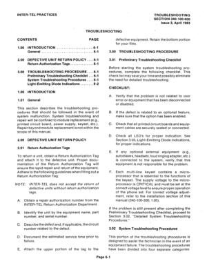 Page 89INTER-TEL PRACTICES 
TROUBLESHOOTING 
SECTION 340-100-600 
, Issue 3, April 1983 
TROUBLESHOOTING 
CONTENTS PAGE 
1.00 INTRODUCTION . . . . . . . . . . . . . . . . . . . . . .6-l 
General . . . . . . . . . . . . . . . . . . . . . . . . . . . . ...6-1 
2.00 DEFECTIVE UNIT RETURN POLICY.. . .6-l 
Return Authorization Tags. . . . . . . . . . . . . .6-l 
3.00 TROUBLESHOOTING PROCEDURE.. . .6-l 
Preliminary Troubleshooting Checklist . . .6-l 
System Troubleshooting Procedures . . . .6-l 
Light-Emitting Diode...