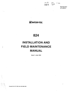 Page 1jls e- 
2%. 
{“;a$7,yL / 453 “/ ‘LCD 
Part Number 
247.8002-o 
824 
INSTALLATION AND 
FIELD MAINTENANCE 
MANUAL 
Issue 1, June 1984 
Copyright Inter-Tel 1984 Lllho USA 0684-2500  