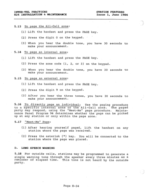 Page 169INTER-TEL PRACTICES STATION FEATURES 
824 INSTALLATION L MAINT~CE Issue 1, 
June 1984 
5.13 
TO page the All-Call zone: 
(1) Lift the handset and press the 
PAGE key. 
(2) Press the digit 0 on the keypad.  - 
(3) When you hear the double tone, 
you have 30 seconds to 
make your announcement. 
5.14 To page an internal zone: 
(1) Lift the handset and press the PAGE key. 
(2) Press the zone code (1, 2, or 3) on the keypad. 
(3) When you hear the double tone, you have 30 seconds to 
make your announcement....